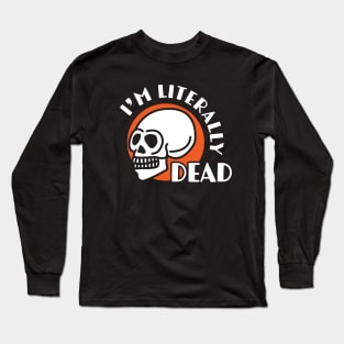 I'm Literally Dead Long Sleeve T-Shirt